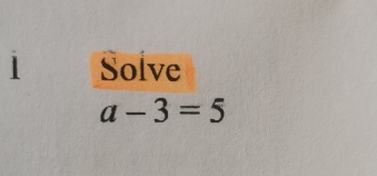 Solve
a-3=5