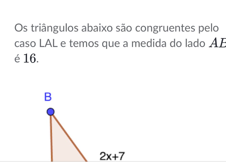 Os triângulos abaixo são congruentes pelo
caso LAL e temos que a medida do lado AE
é 16.