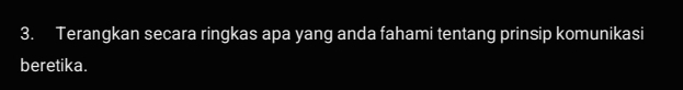 Terangkan secara ringkas apa yang anda fahami tentang prinsip komunikasi 
beretika.