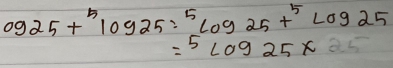 og25+^5log 25=^5log 25+^5log 25
=5^2log 25* 25