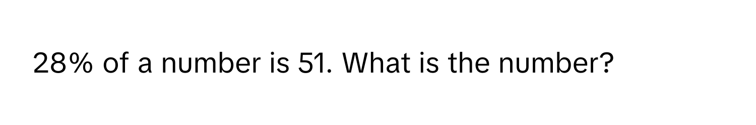 28% of a number is 51. What is the number?