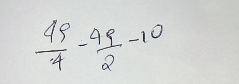  49/4 - 49/2 -10