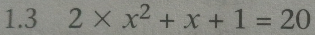 1.3 2* x^2+x+1=20