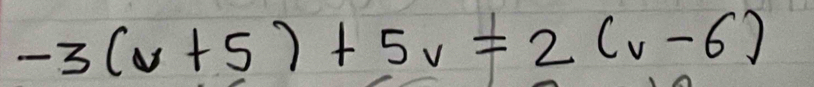 -3(v+5)+5v=2(v-6)