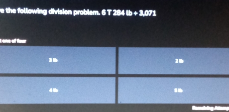 the following division problem. 6T284 lb+3,071
t one of four
31b 2t