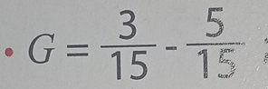 G= 3/15 - 5/15 