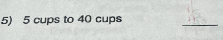 5 cups to 40 cups 
_