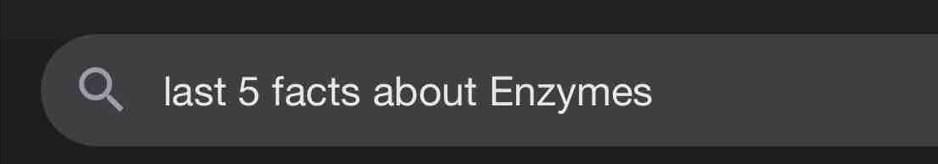 last 5 facts about Enzymes