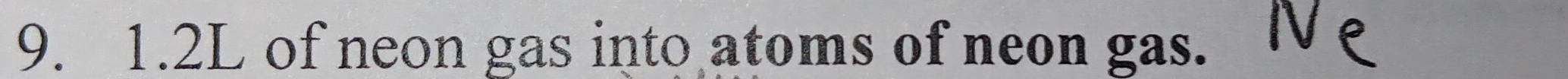 1. 2L of neon gas into atoms of neon gas.