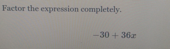 Factor the expression completely.
-30+36x