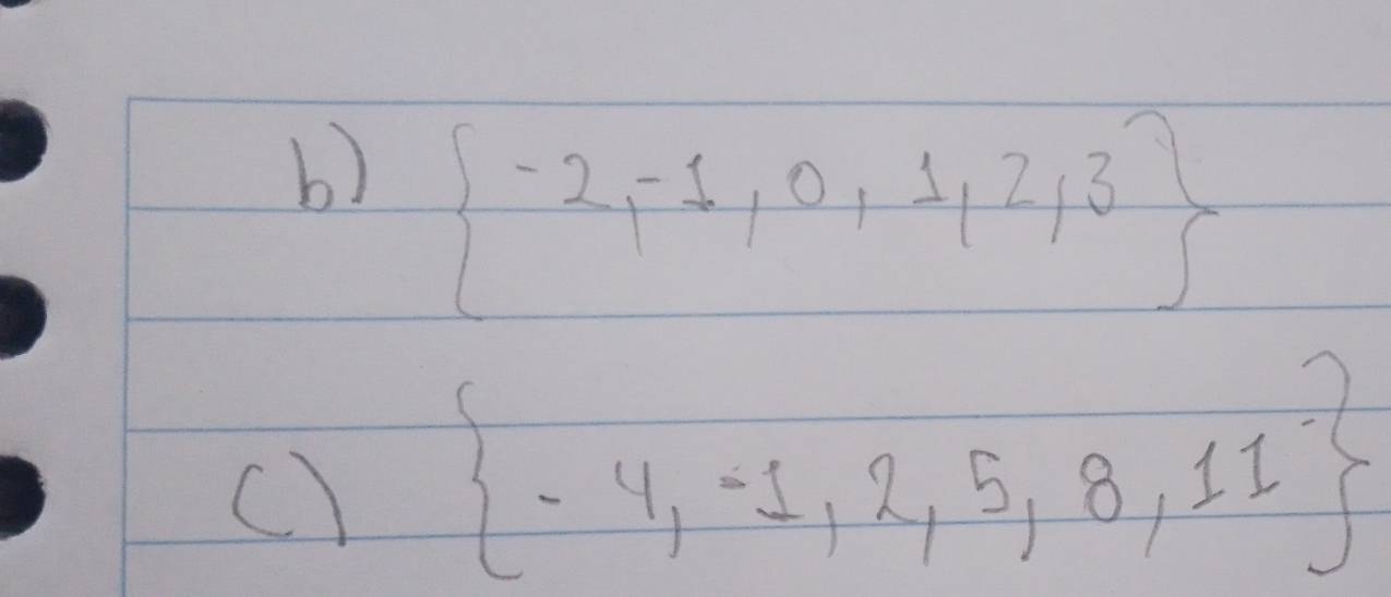  -2,-1,0,1,2,3
c)  -4,-1,2,5,8,11