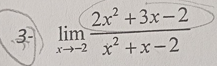 3- limlimits _xto -2 (2x^2+3x-2)/x^2+x-2 