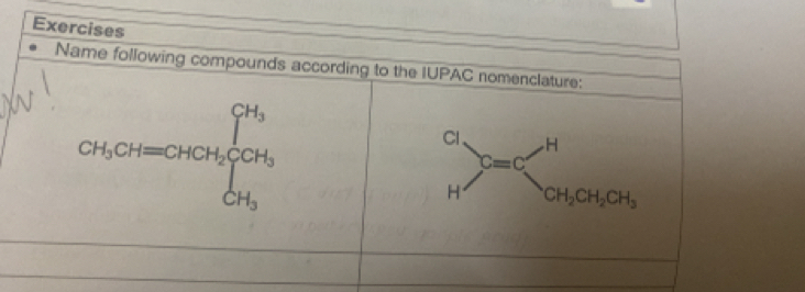 Exercises
Name following compounds according to the IUPAC nomenclature:
CH_3CHequiv CHCH_3beginarrayl CH_3 CH_3endarray.
beginarrayr Cl Hendarray ,C=c_CH_2CH_2CH_3