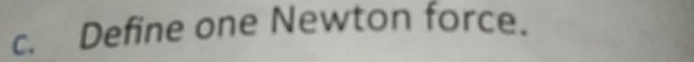 Define one Newton force.