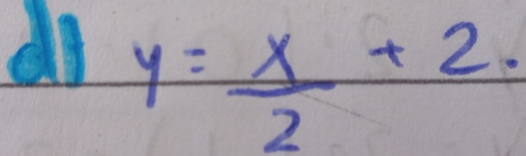 di y= x/2 +2.