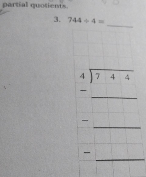 partial quotients.
3. 744/ 4=
_