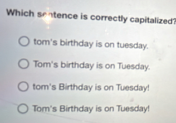 تم الحل:Which sentence is correctly capitalized? tom's birthday is on ...