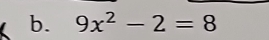 9x^2-2=8