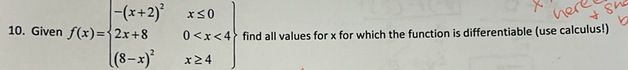 Given f(x)=beginarrayl -(x+2)^2x≤ 0 2x+80 find all values for x for which the function is differentiable (use calculus!)