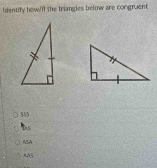 ldentify how/if the triangles below are congruent
555
SAS
ASA
AAS