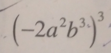 (-2a^2b^3)^3.