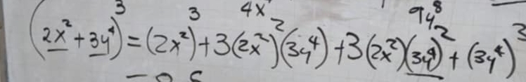 94^8
(2x^2+3y^4)^3=(2x^2)^3+3(2x^2)^2(3y^4)+3(2x^2)(3y^4)^2+(3y^4)^3