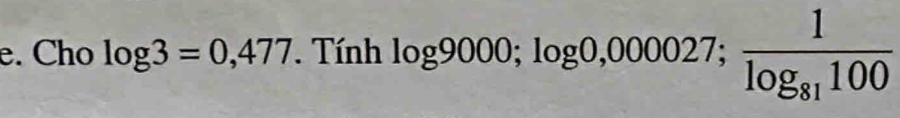 Cho log 3=0,477. Tính log 9000; log 0,000027; frac 1log _81100