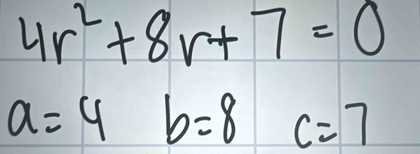 4r^2+8r+7=0
a=4b=8 | c=7