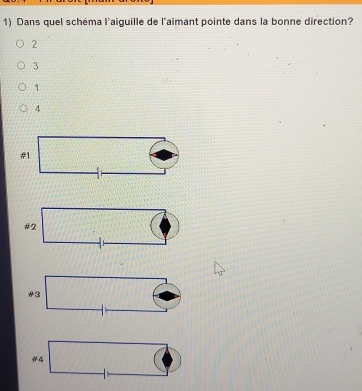 Dans quel schéma l'aiguille de l'aimant pointe dans la bonne direction?
2
3
1
4
#1.∈ c
#4 □  ·s 