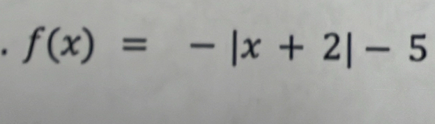 f(x)=-|x+2|-5