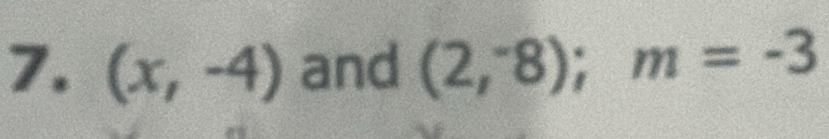 (x,-4) and (2,^-8); m=-3