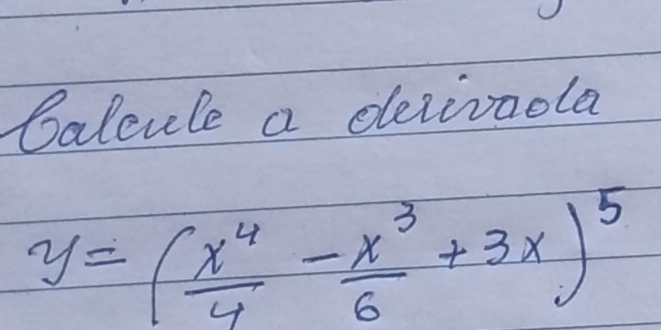 Galcule a dezivoola
y=( x^4/4 - x^3/6 +3x)^5