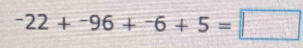 ^-22+^-96+^-6+5=□