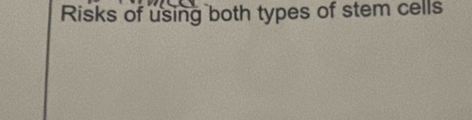 Risks of using both types of stem cells