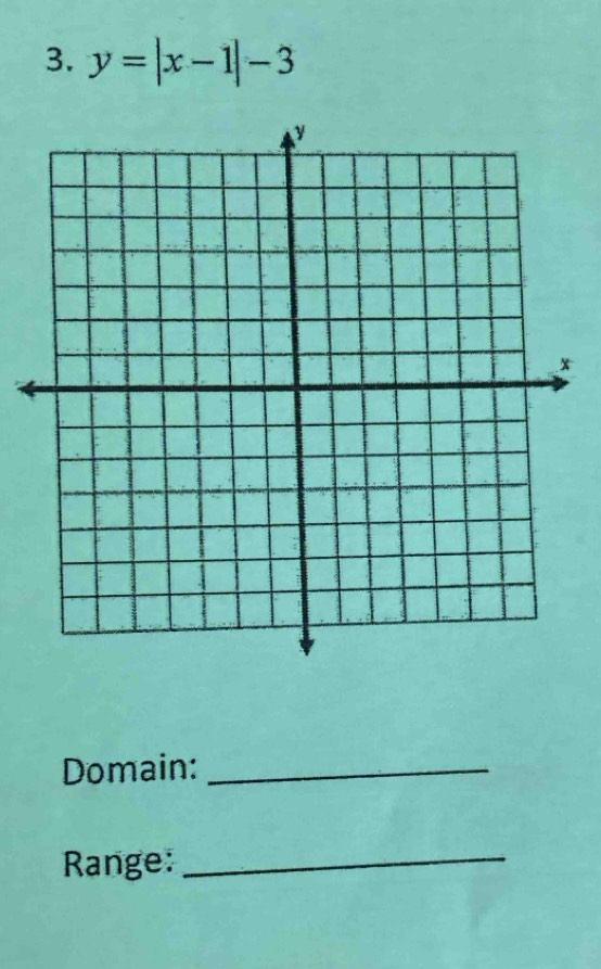 y=|x-1|-3
Domain:_ 
Range: 
_