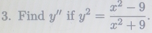 Find y'' if y^2= (x^2-9)/x^2+9 .