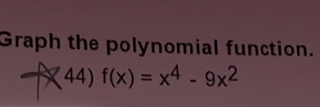 Graph the polynomial function. 
44) f(x)=x^4-9x^2