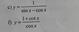 y= 1/sin x-cos x 
f) y= (1+cot x)/cos x 