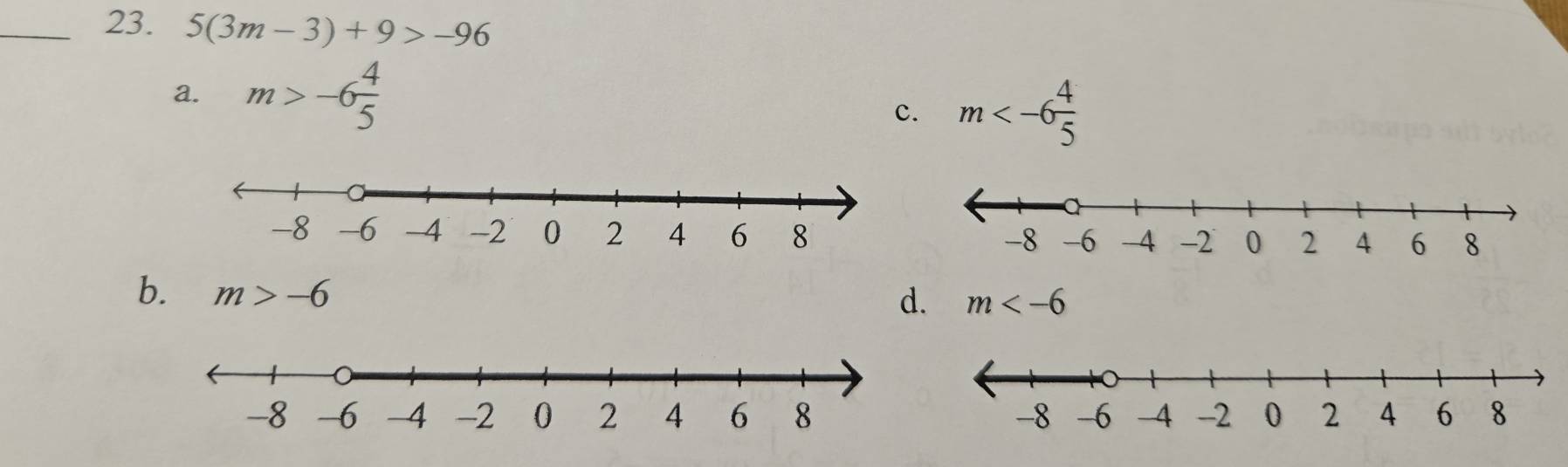 5(3m-3)+9>-96
a. m>-6 4/5 
c. m
b. m>-6
d. m