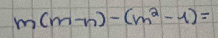 m(m-n)-(m^2-1)=