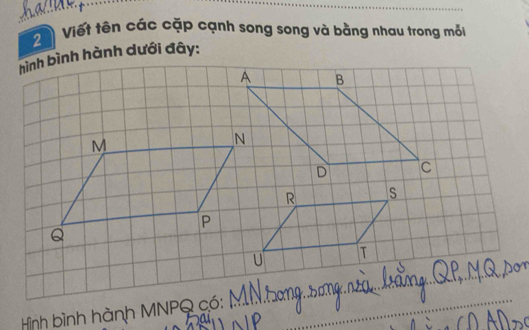 Viết tên các cặp cạnh song song và bằng nhau trong mỗi 
Hình bình hành MNPQ có:_