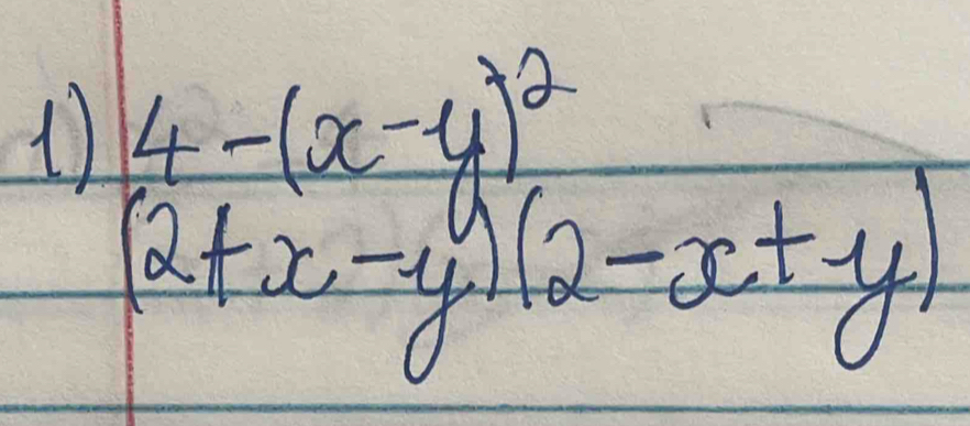 1 4-(x-y)^2
(2+x-y)(2-x+y)