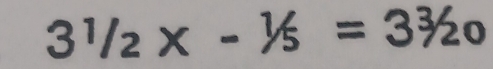 3^1/_2x-^1/_5=3^3/_20