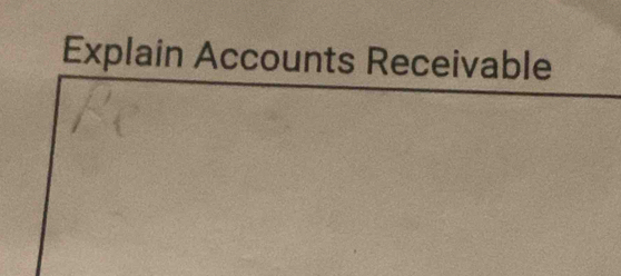 Explain Accounts Receivable