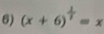 (x + 6)* = x