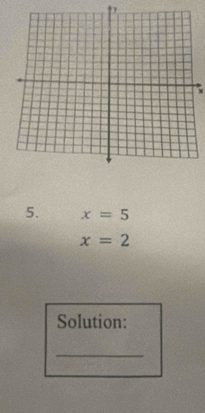 x=5
x=2
Solution: 
_