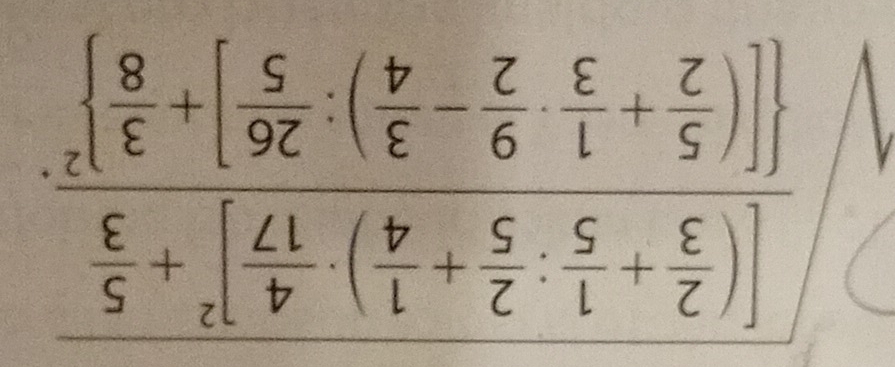 sqrt(frac [(frac 2)3+ 1/5 : 2/5 + 1/4 )·  4/17 ]^2+ 5/3 [( 5/2 + 1/3 ·  9/2 - 3/4 )·  26/5 ]+ 3/8 ]^2