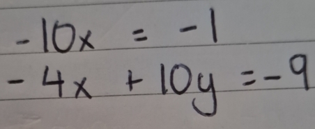 -10x=-1
-4x+10y=-9