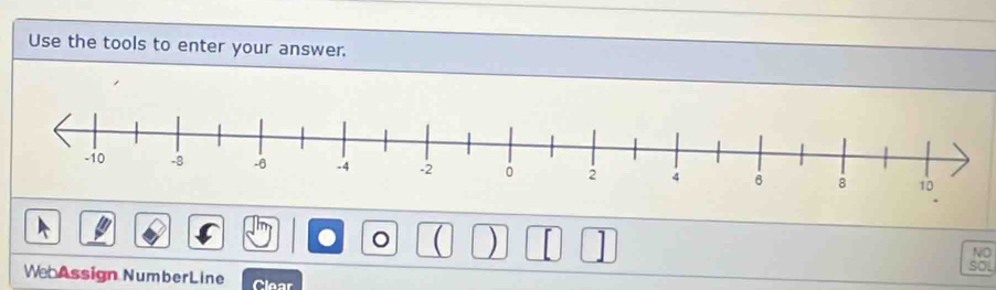 Use the tools to enter your answer. 
。 ) 1 
NO 
SOL 
We Assign NumberLine Clear