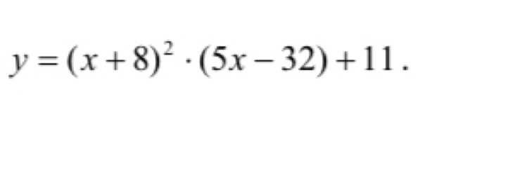 y=(x+8)^2· (5x-32)+11.